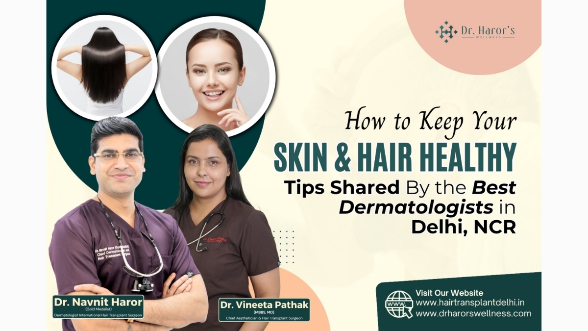 How to Keep Your Skin and Hair Healthy: Tips Shared By the Best Dermatologists in Delhi NCR - Up18 News
